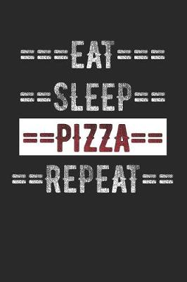Book cover for Pizza Lover Journal - Eat Sleep Pizza Repeat