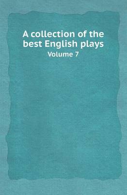 Book cover for A Collection of the Best English Plays Volume 7