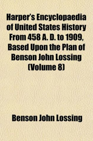 Cover of Harper's Encyclopaedia of United States History from 458 A. D. to 1909, Based Upon the Plan of Benson John Lossing (Volume 8)