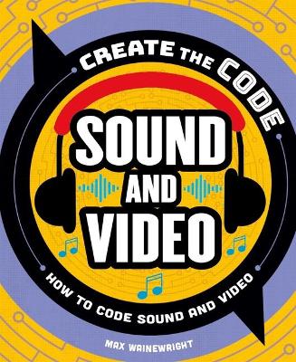 Cover of Create the Code: Sound and Video