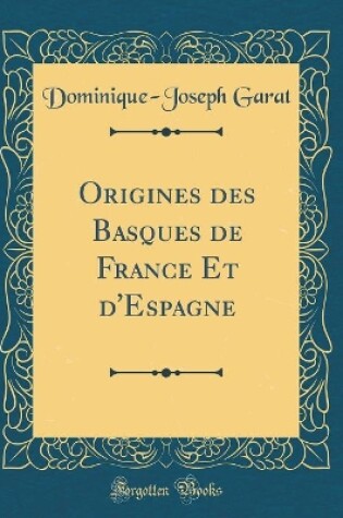 Cover of Origines Des Basques de France Et d'Espagne (Classic Reprint)