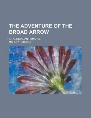 Book cover for The Adventure of the Broad Arrow; An Australian Romance