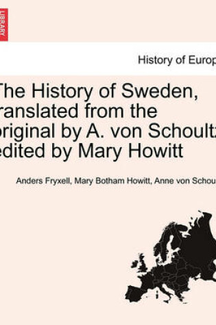Cover of The History of Sweden, Translated from the Original by A. Von Schoultz Edited by Mary Howitt. Vol. I