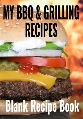 Book cover for My BBQ & Grilling Recipes - Blank Recipe Book