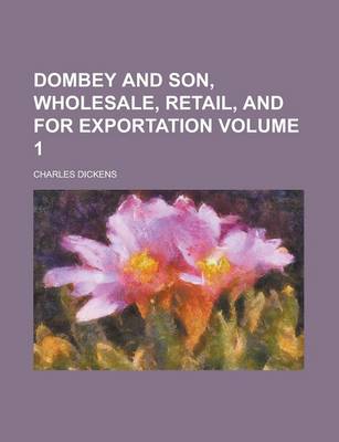 Book cover for Dombey and Son, Wholesale, Retail, and for Exportation Volume 1