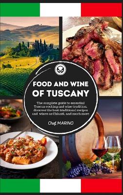 Cover of FOOD AND WINE OF TUSCANY Made Simple, at Home The Complete Guide to Essential Tuscan Cooking and Wine Tradition, Discovering the Best Traditional Recipes and Wines as Chianti, and Much More