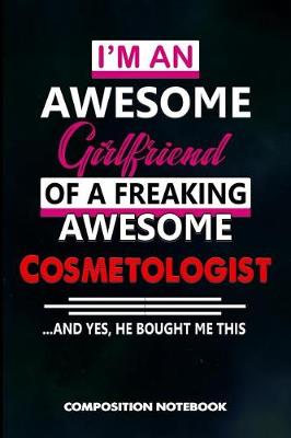 Book cover for I Am an Awesome Girlfriend of a Freaking Awesome Cosmetologist and Yes He Bought Me This