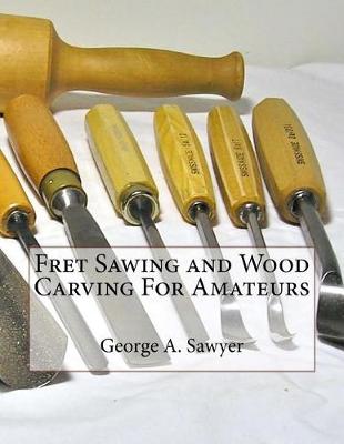 Book cover for Fret Sawing and Wood Carving For Amateurs