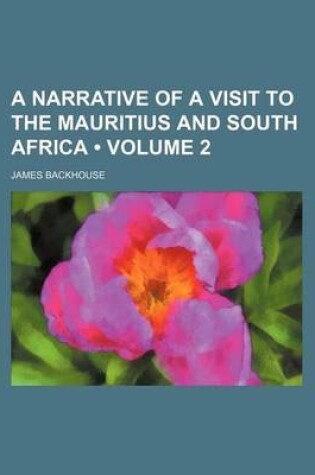 Cover of A Narrative of a Visit to the Mauritius and South Africa (Volume 2)