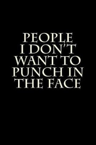 Cover of People I Don't Want to Punch in the Face