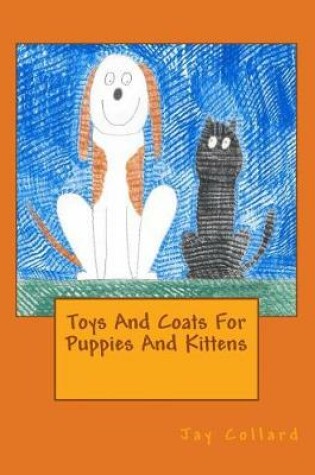 Cover of Toys And Coats For Puppies And Kittens