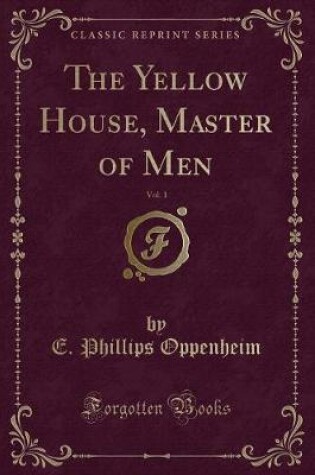 Cover of The Yellow House, Master of Men, Vol. 1 (Classic Reprint)