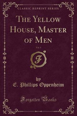 Book cover for The Yellow House, Master of Men, Vol. 1 (Classic Reprint)