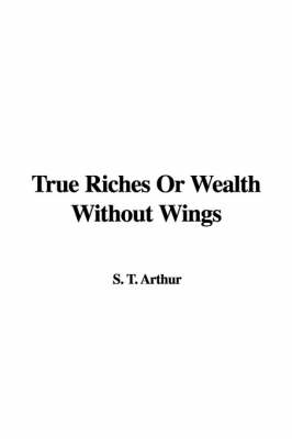 Book cover for True Riches or Wealth Without Wings