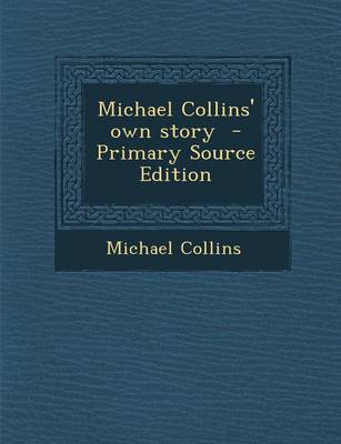 Book cover for Michael Collins' Own Story - Primary Source Edition
