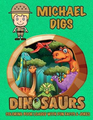 Cover of Michael Digs Dinosaurs Coloring Book Loaded With Fun Facts & Jokes