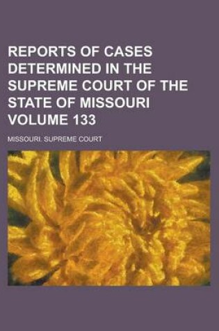 Cover of Reports of Cases Determined in the Supreme Court of the State of Missouri Volume 133