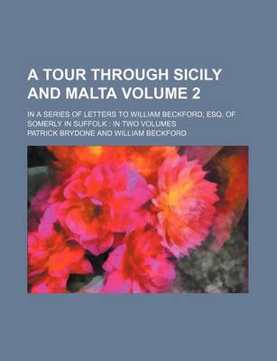 Book cover for A Tour Through Sicily and Malta Volume 2; In a Series of Letters to William Beckford, Esq. of Somerly in Suffolk in Two Volumes