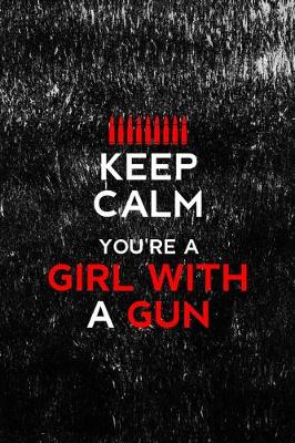Book cover for Keep Calm You're A Girl With A Gun