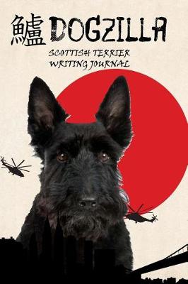 Book cover for Dogzilla Scottish Terrier Writing Journal