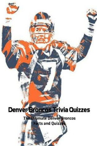 Cover of Denver Broncos Trivia Quizzes