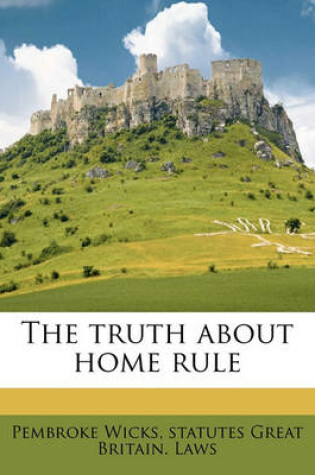 Cover of The Truth about Home Rule