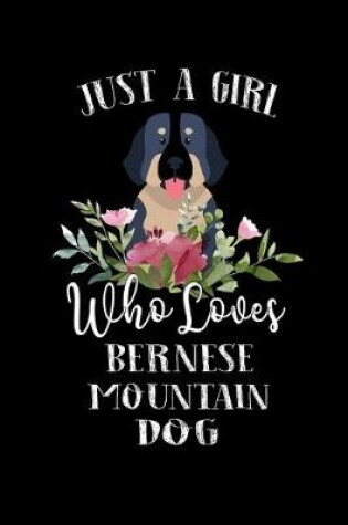 Cover of Just a Girl Who Loves Bernese Mountain Dog