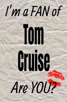 Book cover for I'm a Fan of Tom Cruise Are You? Creative Writing Lined Journal