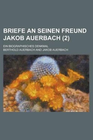 Cover of Briefe an Seinen Freund Jakob Auerbach; Ein Biographisches Denkmal (2)