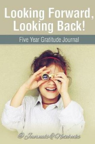 Cover of Looking Forward, Looking Back! Five Year Gratitude Journal