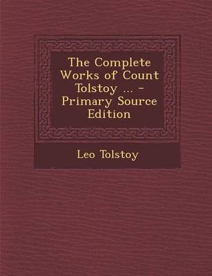 Book cover for The Complete Works of Count Tolstoy ... - Primary Source Edition