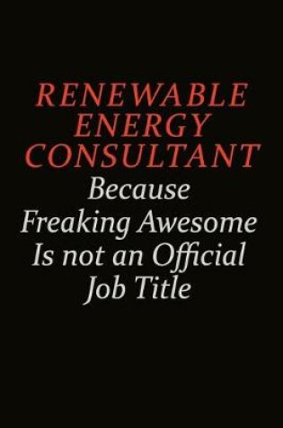 Cover of Renewable Energy Consultant Because Freaking Awesome Is Not An Official Job Title