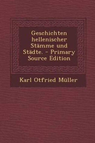 Cover of Geschichten Hellenischer Stamme Und Stadte. - Primary Source Edition
