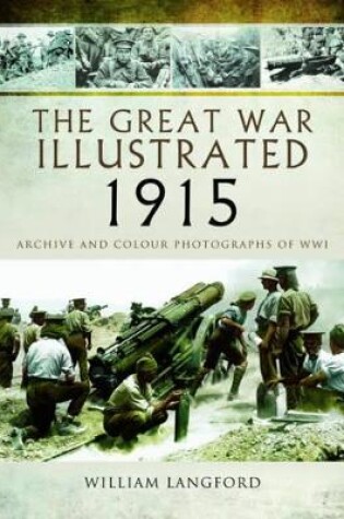 Cover of Great War Illustrated 1915: Archives and Colour Photographs of WW1