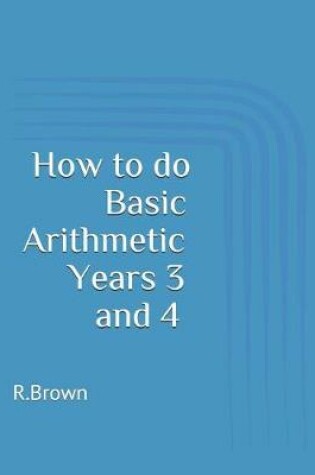 Cover of How to Do Basic Arithmetic Years 3 and 4