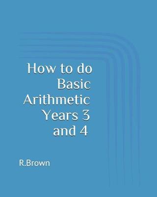 Book cover for How to Do Basic Arithmetic Years 3 and 4