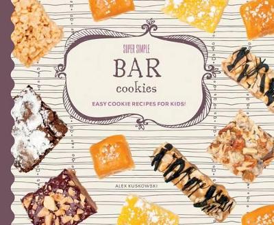 Cover of Super Simple Bar Cookies: Easy Cookie Recipes for Kids!