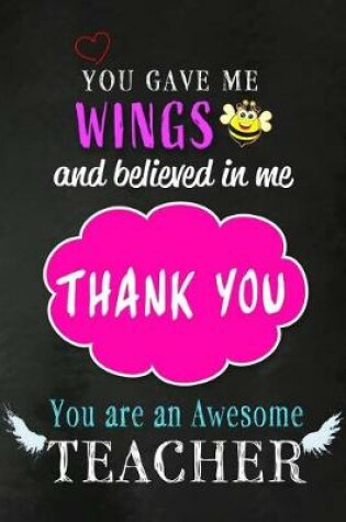 Cover of You Gave Me Wings And Believed in Me. Thank You. You are an Awesome Teacher