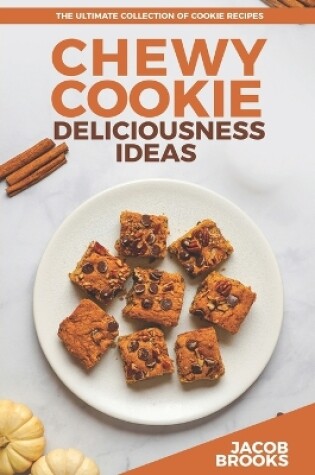 Cover of Chewy Cookie Deliciousness Ideas