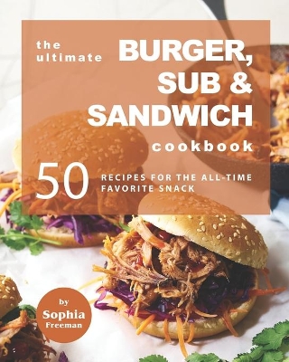 Book cover for The Ultimate Burger, Sub & Sandwich Cookbook