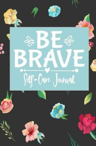 Cover of Be Brave - Self-Care Journal