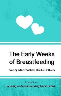 Cover of The Early Weeks of Breastfeeding: Excerpt from Working and Breastfeeding Made Simple: Volume 2