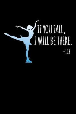 Book cover for If You Fall, I Will Be There. - Ice