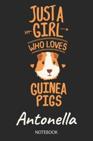 Cover of Just A Girl Who Loves Guinea Pigs - Antonella - Notebook