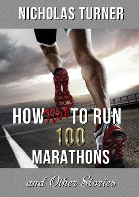 Book cover for How Not To Run 100 Marathons