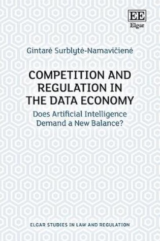 Cover of Competition and Regulation in the Data Economy - Does Artificial Intelligence Demand a New Balance?