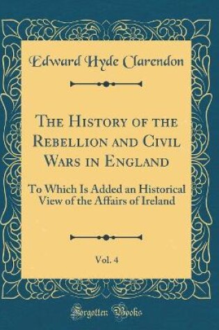 Cover of The History of the Rebellion and Civil Wars in England, Vol. 4