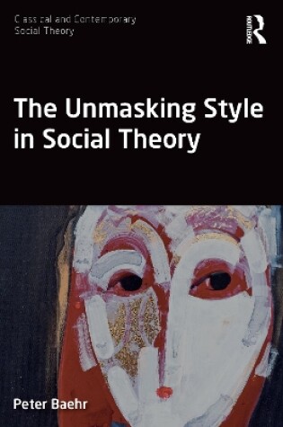 Cover of The Unmasking Style in Social Theory
