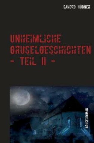 Cover of Unheimliche Gruselgeschichten - Teil II -