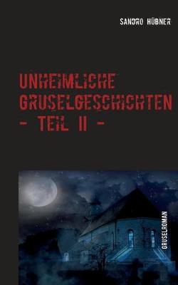 Book cover for Unheimliche Gruselgeschichten - Teil II -